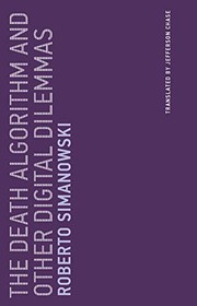Cover of The Death Algorithm and Other Digital Dilemmas by Roberto Simanowski