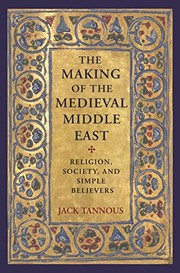 Front cover of The Making of the Medieval Middle East by Jack Tannous