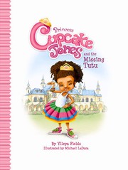 Cover of Princess Cupcake Jones and the missing tutu by Ylleya Fields