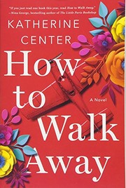 Front cover of How to walk away by Katherine Center