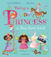Front cover of Being a Princess is Very Hard Work by Sarah KilBride