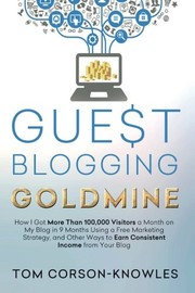 Front cover of Guest Blogging Goldmine by Tom Corson-Knowles