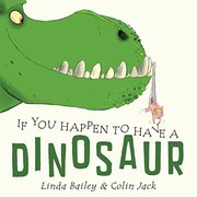 Front cover of If You Happen to Have a Dinosaur by Linda Bailey