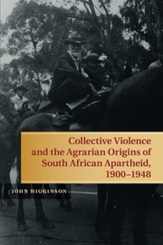Cover of Collective Violence and the Agrarian Origins of South African Apartheid, 1900-1948 by John Higginson