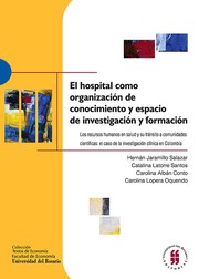 Front cover of El hospital como organizacion de conocimiento y espacio de investigacion y formacion : los recursos humanos en salud y su transito a comunidades cientificas : el caso de la investigacion clinica en Colombia by Unknown