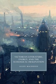 Front cover of Victorian Literature, Energy, and the Ecological Imagination by Allen MacDuffie