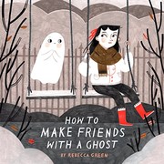 Front cover of How to Make Friends with a Ghost by Rebecca Green