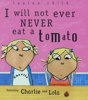 Front cover of I Will Not Ever Never Eat a Tomato (Charlie & Lola) by Lauren Child