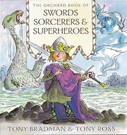 Front cover of The Orchard Book of Swords, Sorcerors and Superheroes (Orchard Book of) by Tony Bradman
