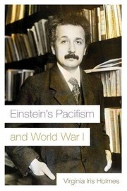 Front cover of Einstein's Pacifism and World War I by Virginia Iris Holmes