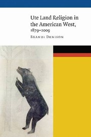 Front cover of Ute Land Religion in the American West, 1879-2009 by Brandi Denison