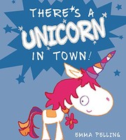 Front cover of There's a Unicorn in Town by Emma Pelling