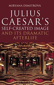 Cover of Julius Caesar's Self-Created Image and Its Dramatic Afterlife by Miryana Dimitrova