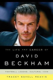 Front cover of The life and career of David Beckham by Tracey Savell Reavis