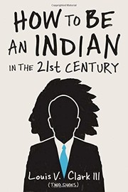 Cover of How to Be an Indian in the 21st Century by Louis V. Clark (Two Shoes)