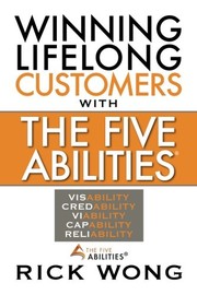 Front cover of Winning Lifelong Customers With The Five Abilities by Rick Wong