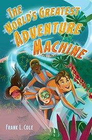 Front cover of The World's Greatest Adventure Machine by Frank L. Cole
