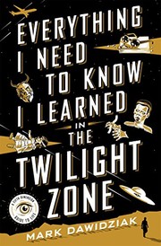 Cover of Everything I Need to Know I Learned in the Twilight Zone by Mark Dawidziak