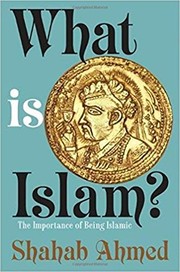 Front cover of What Is Islam? by Shahab Ahmed