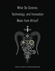 Front cover of What Do Science, Technology, and Innovation Mean from Africa? by Clapperton Chakanetsa Mavhunga