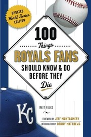 Front cover of 100 Things Royals Fans Should Know & Do Before They Die by Matt Fulks
