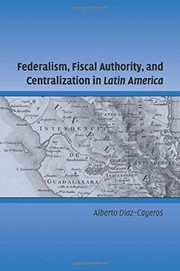 Front cover of Federalism, Fiscal Authority, and Centralization in Latin America by Alberto Diaz-Cayeros