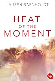 Front cover of Heat of the moment by Lauren Barnholdt