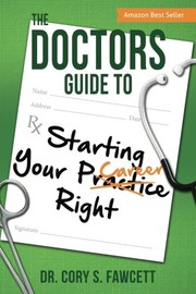 Front cover of The Doctors Guide to Starting Your Practice Right by Dr. Cory S. Fawcett