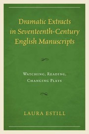 Front cover of Dramatic Extracts in Seventeenth-Century English Manuscripts by Laura Estill