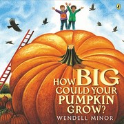 Front cover of How big could your pumpkin grow? by Wendell Minor