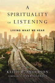 Front cover of A Spirituality of Listening by Keith R. Anderson