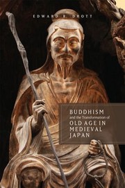Front cover of Buddhism and the Transformation of Old Age in Medieval Japan by Edward R. Drott