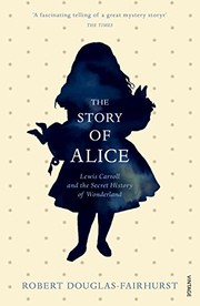 Front cover of The story of Alice by Robert Douglas-Fairhurst