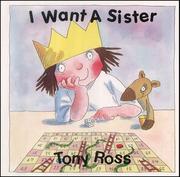 Front cover of I Want a Sister (Little Princess) by Tony Ross