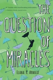 Front cover of The question of miracles by Elana K. Arnold