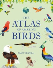 Front cover of The Atlas of Amazing Birds by Matt Sewell