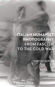 Front cover of Italian Humanist Photography from Fascism to the Cold War by Martina Caruso