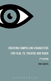 Front cover of Creating Compelling Characters for Film, TV, Theatre and Radio by Rib Davis