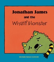 Front cover of Jonathan James and the Whatif Monster by Michelle Nelson-Schmidt