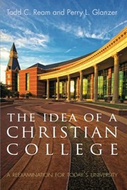 Front cover of The Idea of a Christian College by Todd C. Ream