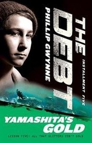 Cover of Yamashita's Gold, The Debt Installment 5 by Phillip Gwynne
