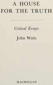 Front cover of A house for the truth: critical essays by Wain, John.
