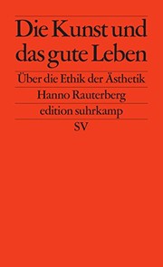 Cover of Die Kunst und das gute Leben by Hanno Rauterberg