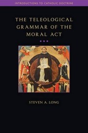 Front cover of Teleological Grammar of the Moral Act by Steven Long