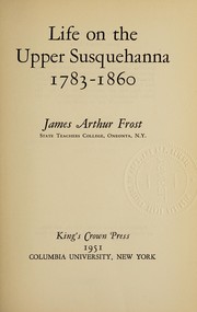 Front cover of Life on the Upper Susquehanna, 1783-1860 by James Arthur Frost