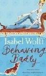 Cover of Behaving Badly by Isabel Wolff