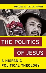 Front cover of The Politics of Jesús by Miguel A. De La Torre professor of Social Ethics and Latinx Studies