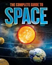 Front cover of The Complete Guide to Space by Amanda Akjew