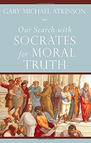 Front cover of Our Search with Socrates for Moral Truth by Gary  Michael Atkinson