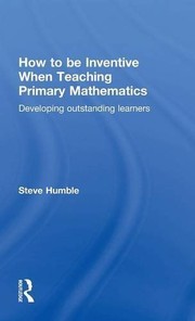 Front cover of How to be Inventive When Teaching Primary Mathematics by Steve Humble